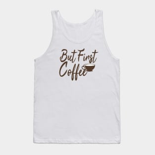 But First Coffe, Funny, Coffee Lover, Coffee Gift, Mom gift, Mom day, Weekend, Gift for her, Coffee lovers tee, Humor mom Tank Top